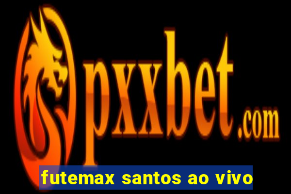 futemax santos ao vivo