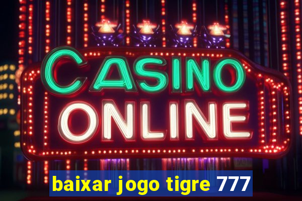 baixar jogo tigre 777