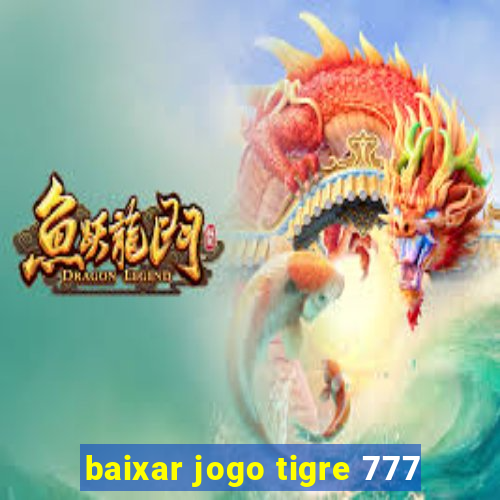 baixar jogo tigre 777