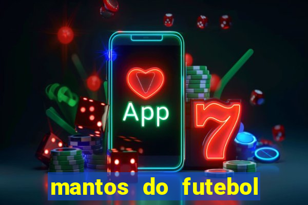 mantos do futebol jogos de hoje na tv