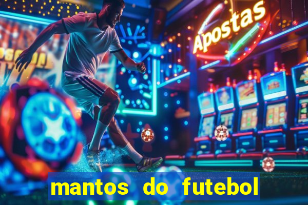 mantos do futebol jogos de hoje na tv