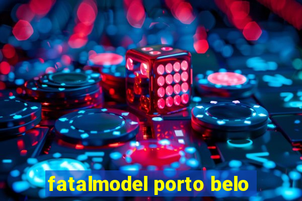 fatalmodel porto belo