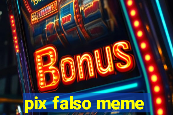 pix falso meme