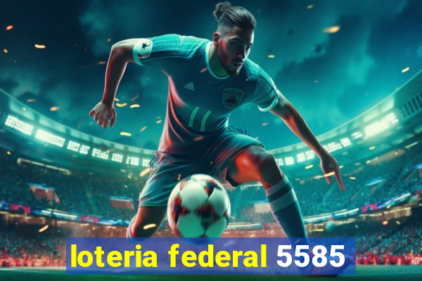 loteria federal 5585