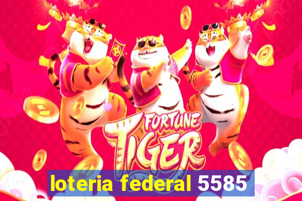 loteria federal 5585