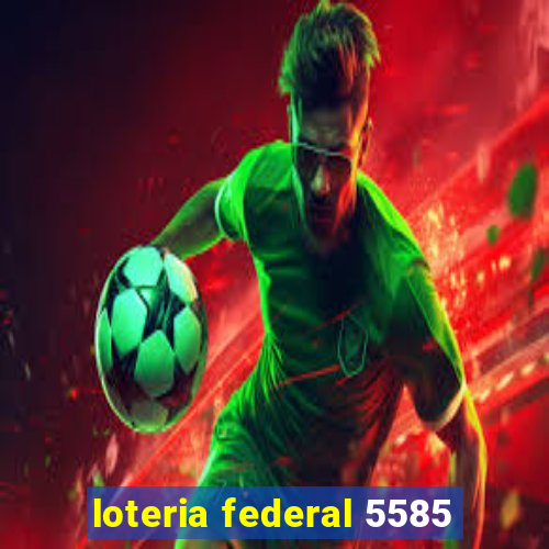 loteria federal 5585