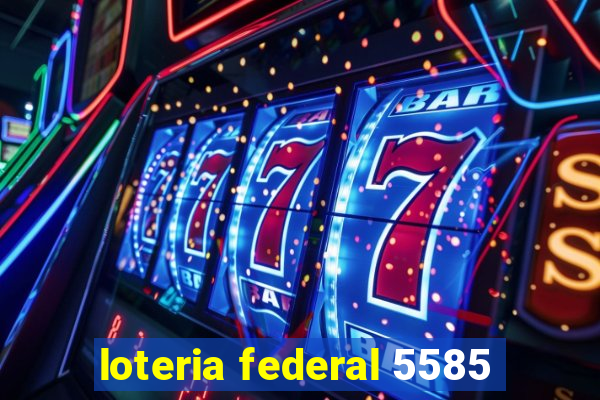 loteria federal 5585