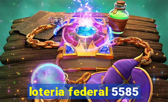 loteria federal 5585