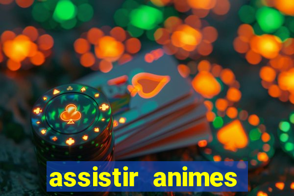 assistir animes online dublado