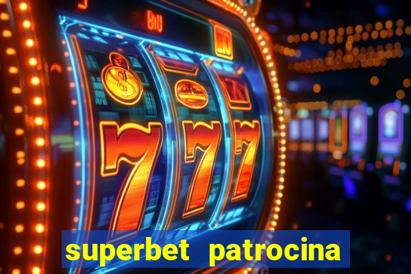 superbet patrocina quais times