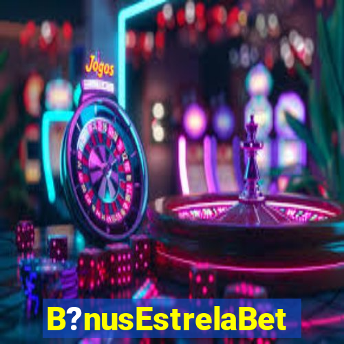 B?nusEstrelaBet