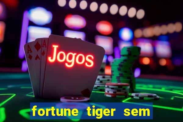 fortune tiger sem deposito minimo