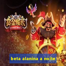 beta alanina a noite