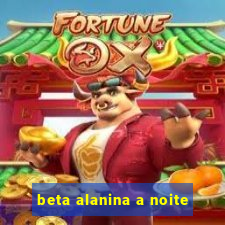 beta alanina a noite