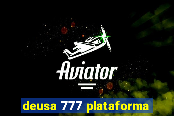 deusa 777 plataforma