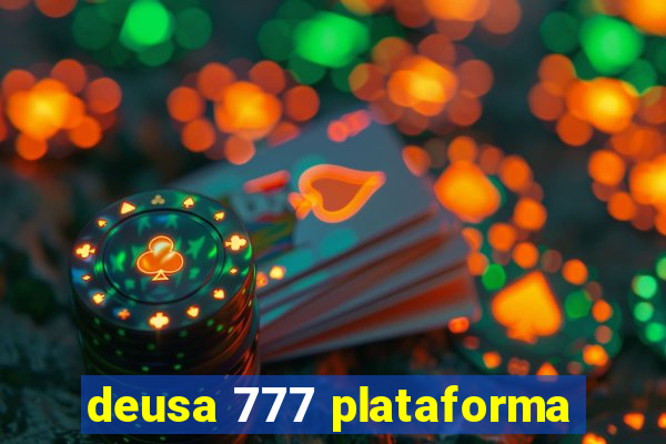 deusa 777 plataforma