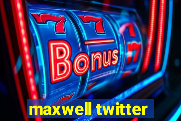 maxwell twitter