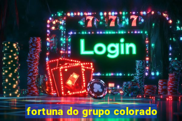 fortuna do grupo colorado