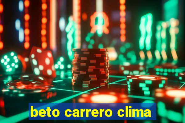 beto carrero clima