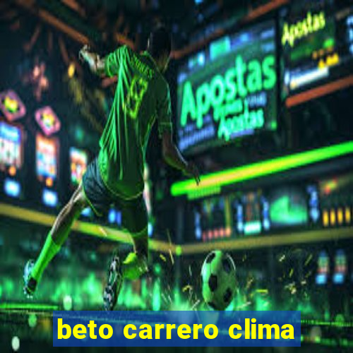 beto carrero clima