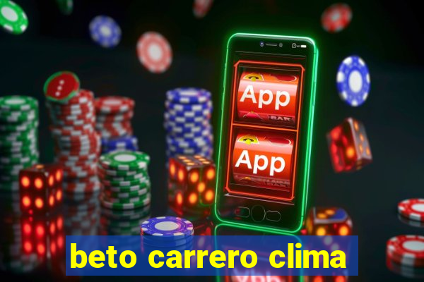 beto carrero clima