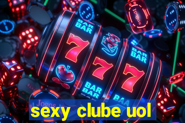 sexy clube uol