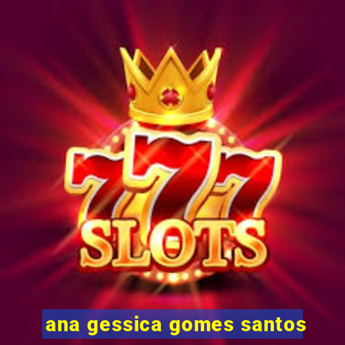 ana gessica gomes santos