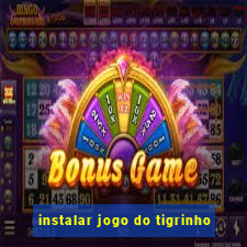 instalar jogo do tigrinho