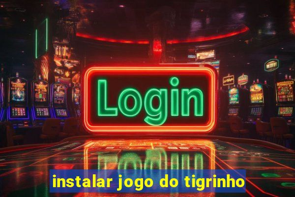 instalar jogo do tigrinho