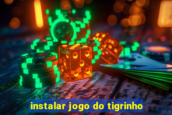 instalar jogo do tigrinho