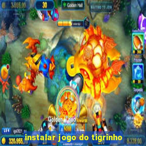 instalar jogo do tigrinho