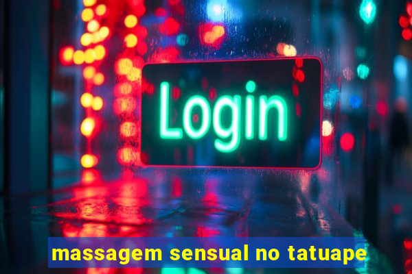 massagem sensual no tatuape