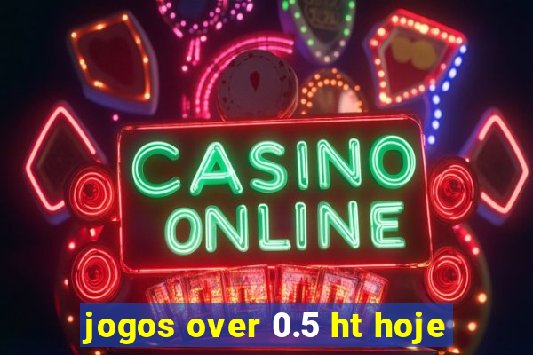 jogos over 0.5 ht hoje