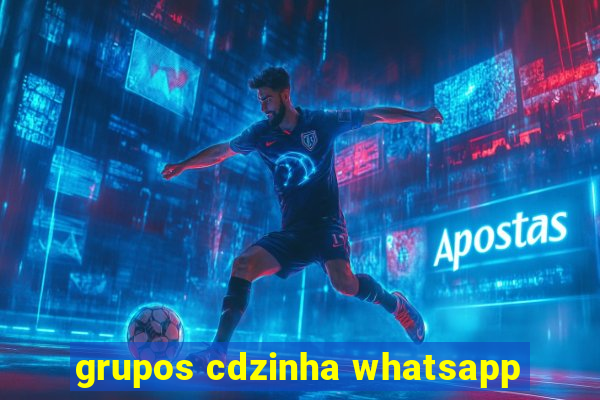 grupos cdzinha whatsapp