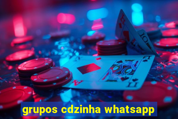 grupos cdzinha whatsapp