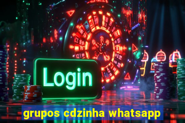 grupos cdzinha whatsapp