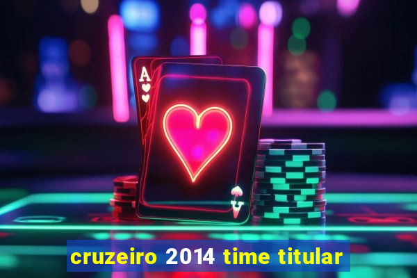 cruzeiro 2014 time titular