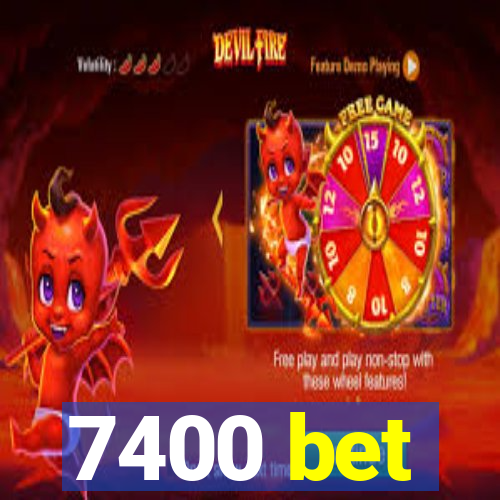 7400 bet