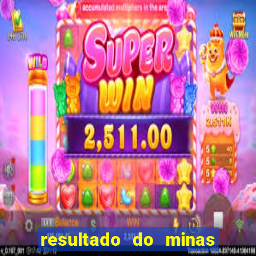 resultado do minas cap hoje