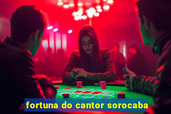 fortuna do cantor sorocaba