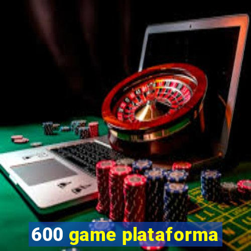 600 game plataforma