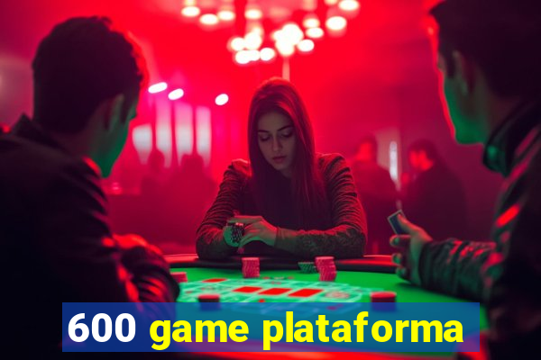 600 game plataforma