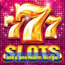 max premium bingo