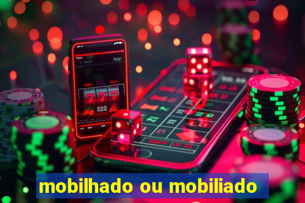 mobilhado ou mobiliado