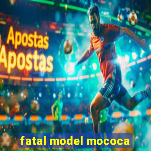 fatal model mococa