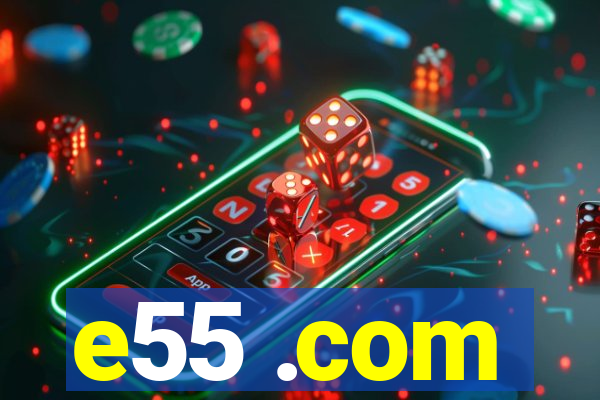 e55 .com