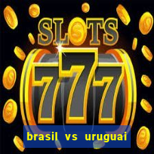 brasil vs uruguai ao vivo multicanais