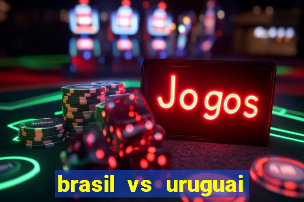 brasil vs uruguai ao vivo multicanais