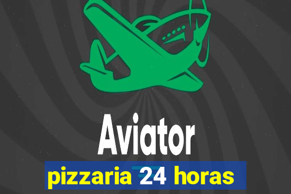 pizzaria 24 horas