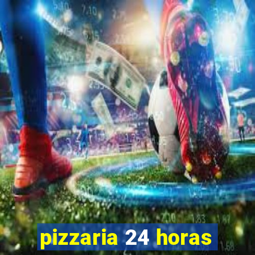 pizzaria 24 horas